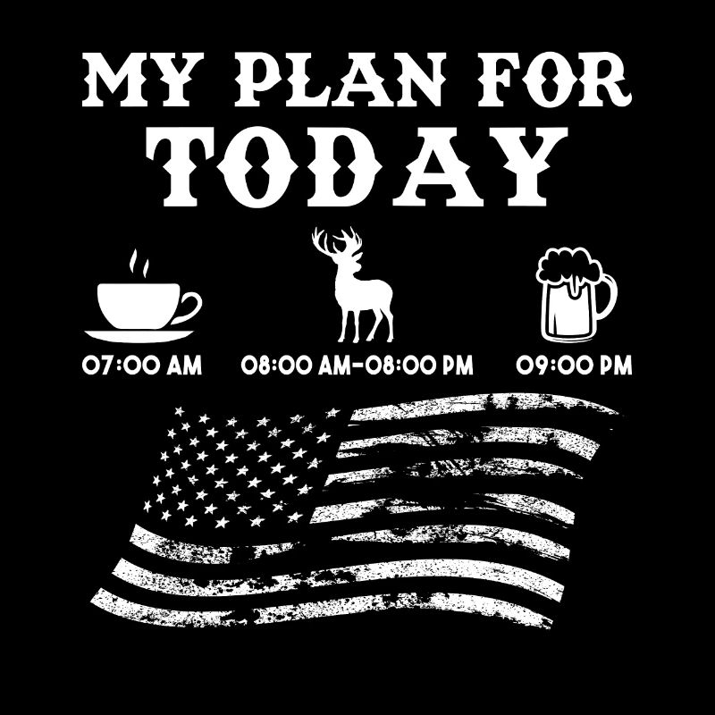 My Plan For Today Hunter Hunt Hunting