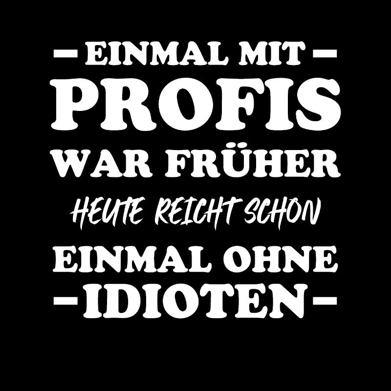 Einmal mit profis war früher heute reicht schon
