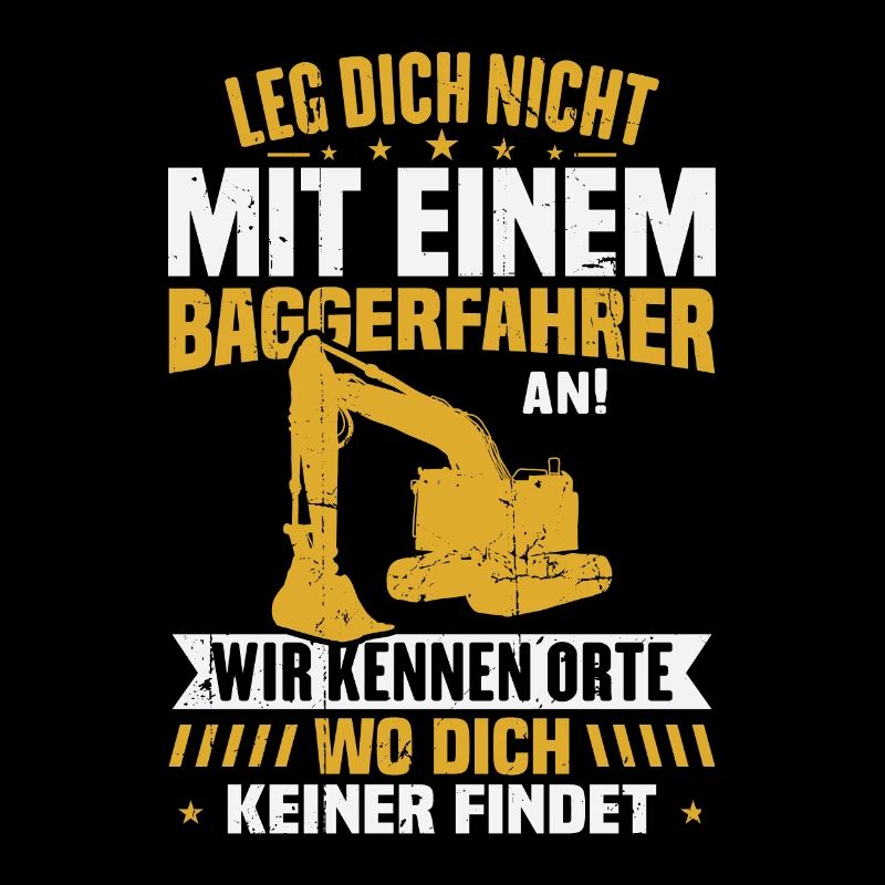Leg dich nicht mit einem baggerfahrer