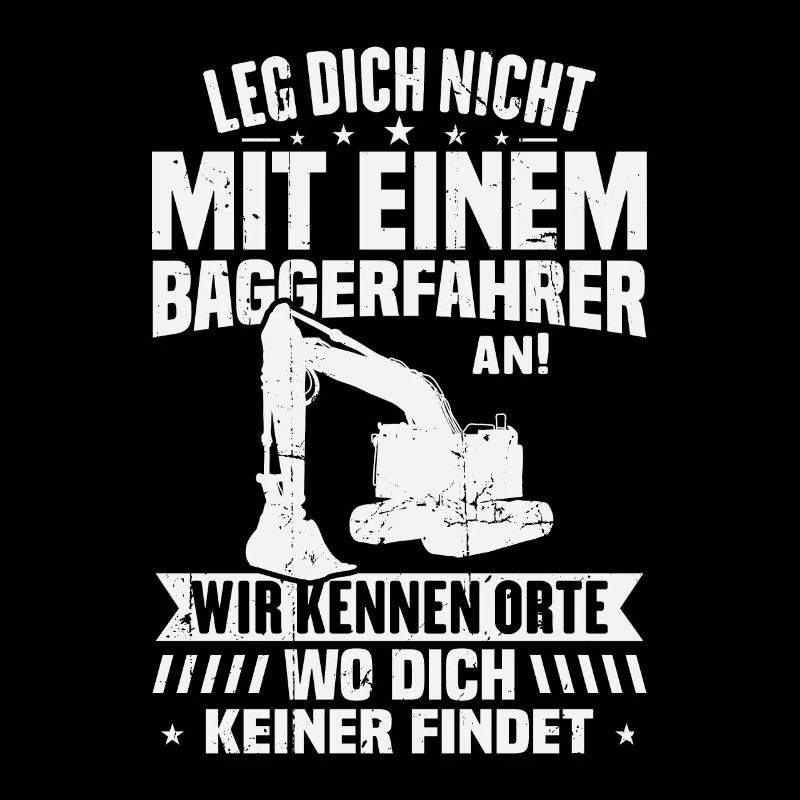 Leg dich nicht mit einem baggerfahrer