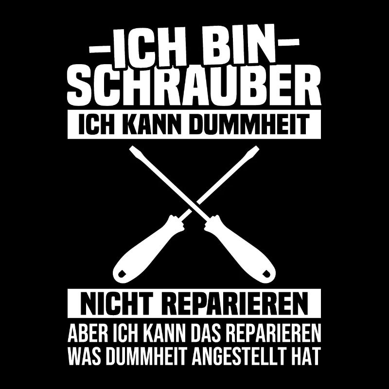 Ich bin Schrauber, ich Dummheit nicht reparieren