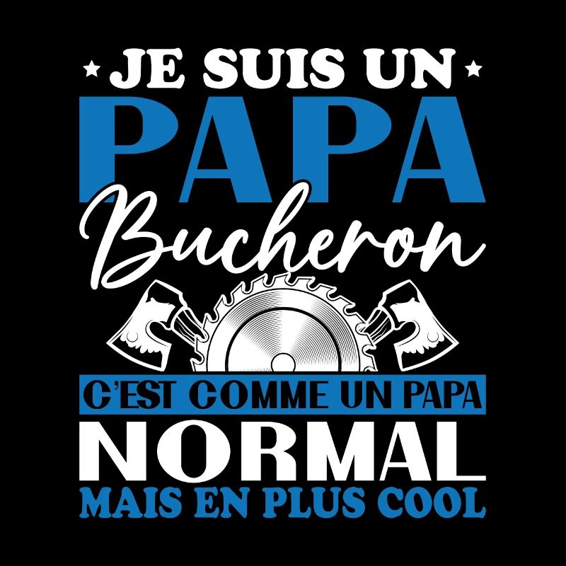 Papa Bûcheron C'est Comme Un Papa Normal