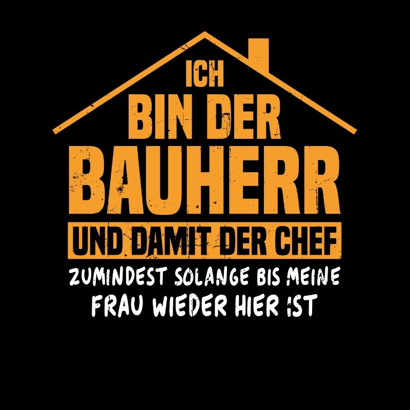 Ich bin der Bauherr und damit der Chef