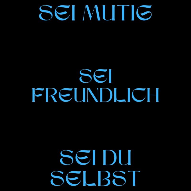 Sei mutig, sei freundlich, sei du selbst.