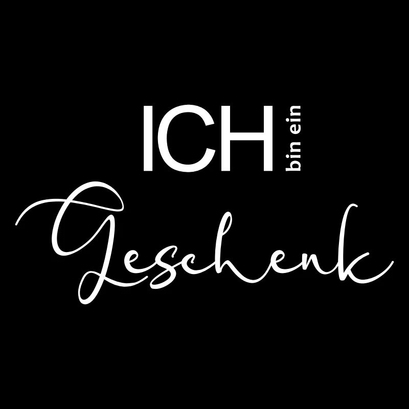 ICH bin ein Geschenk.