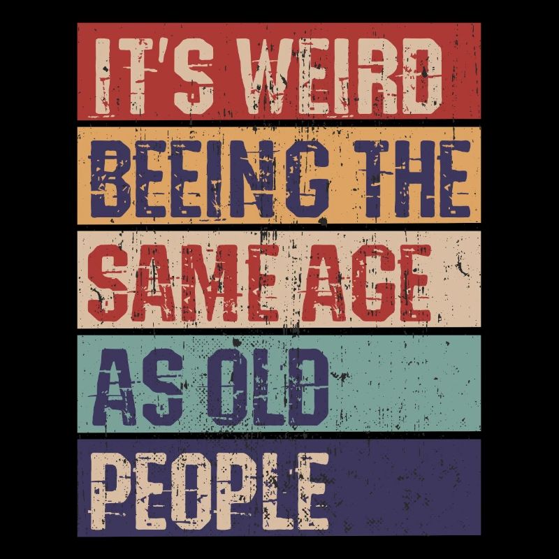 It's weird being the same age as old people