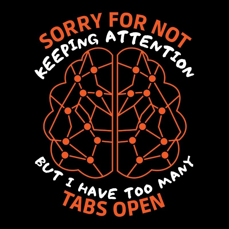 Brain, sarcastic saying, too many tabs open