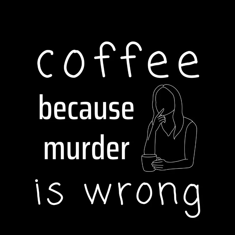 coffee because murder is wrong shirt