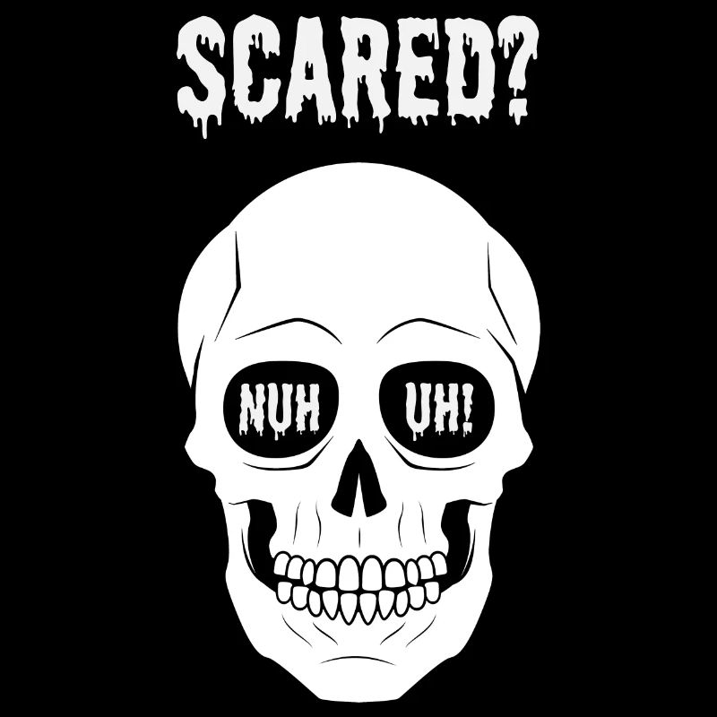 Scared? nuh uh