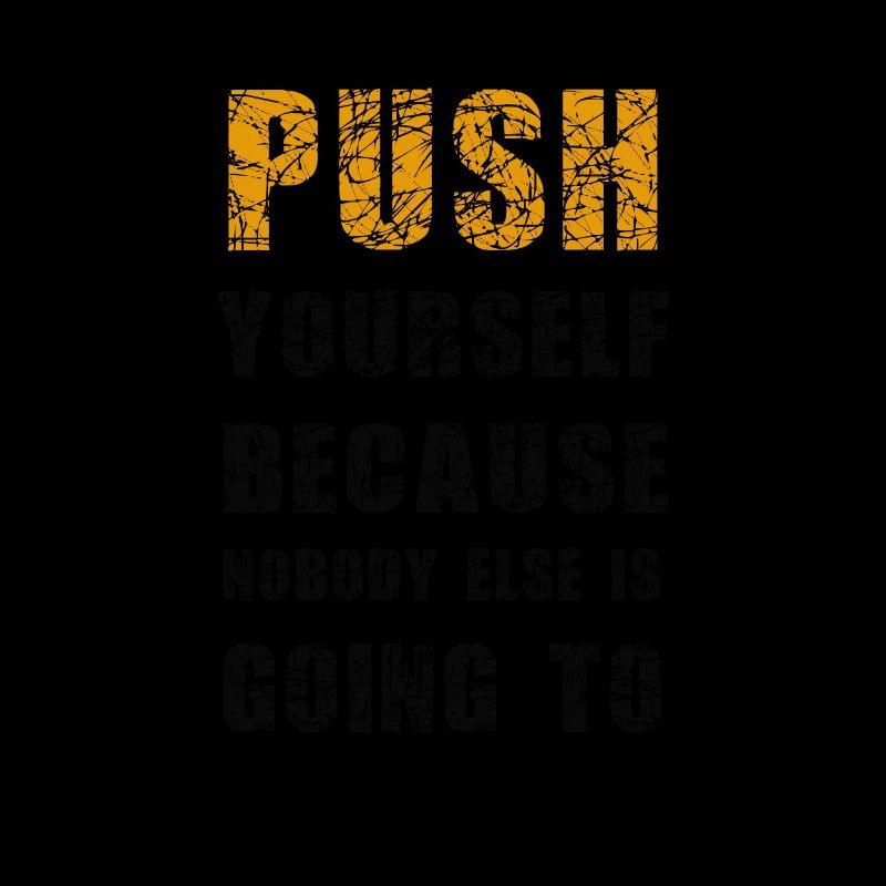 Push Yourself Because Nobody Else Is Going To