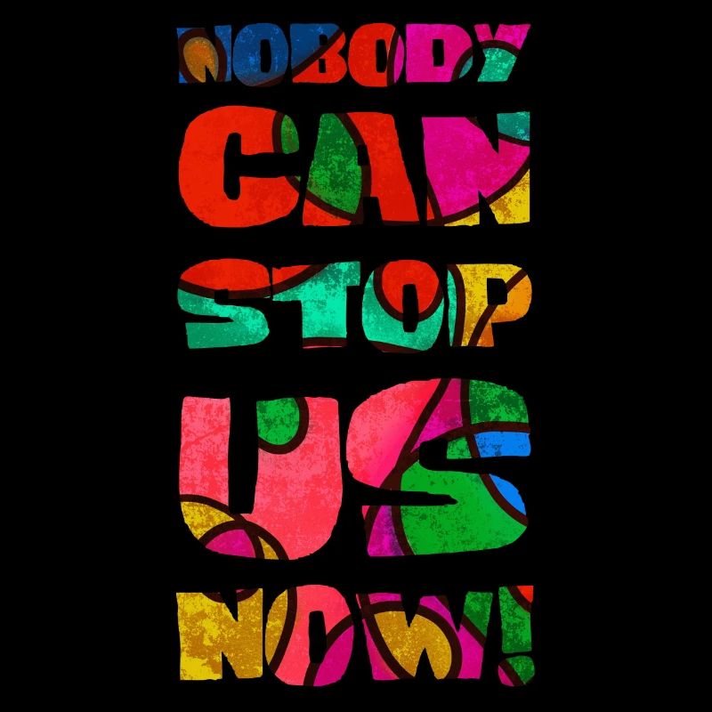 Nobody can stop us now!