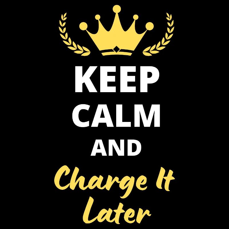 Keep Calm and Charge It Later