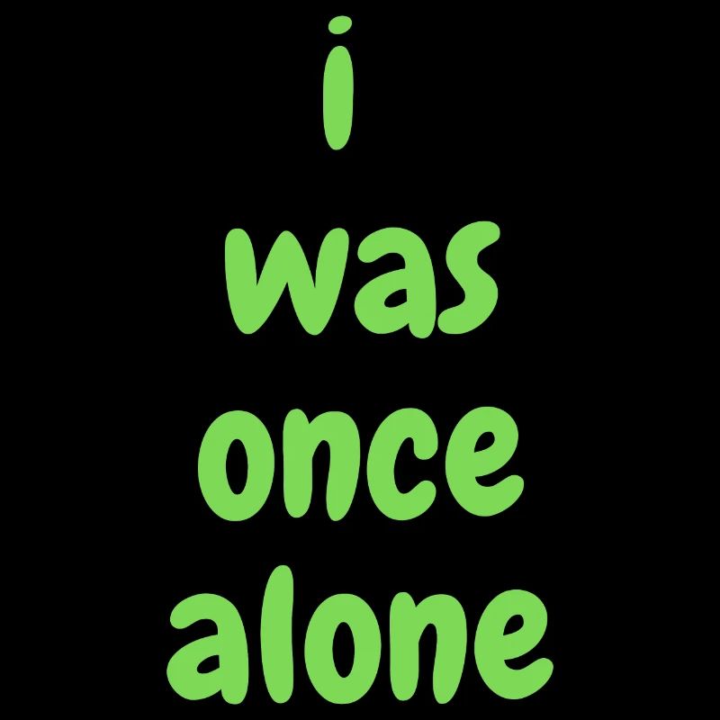 I was once alone