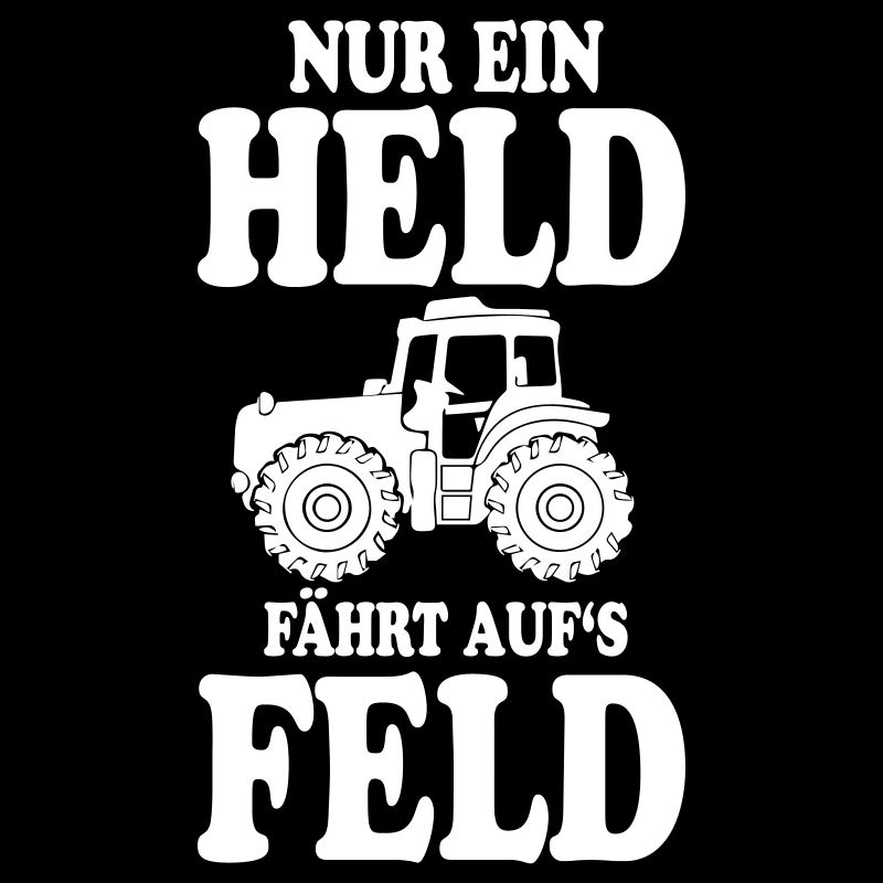 TRAKTOR SPRUCH NUR EIN HELD FÄHRT AUFS FELD