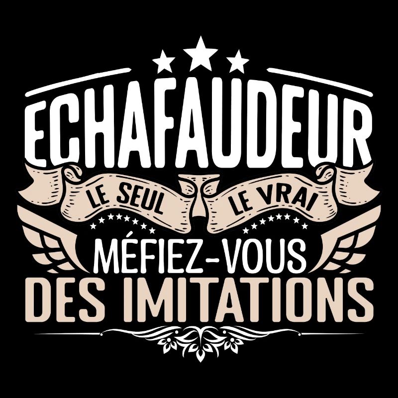 Échafaudeur le seul Échafaudeur le vrai Échafaudeu