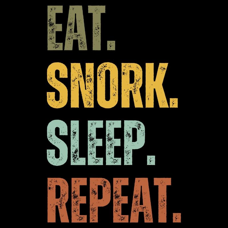 EAT SNORK SLEEP REPEAT