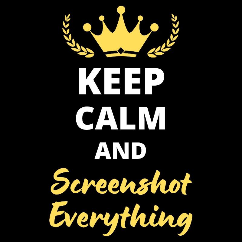 “Keep Calm and Screenshot Everything” - Digital