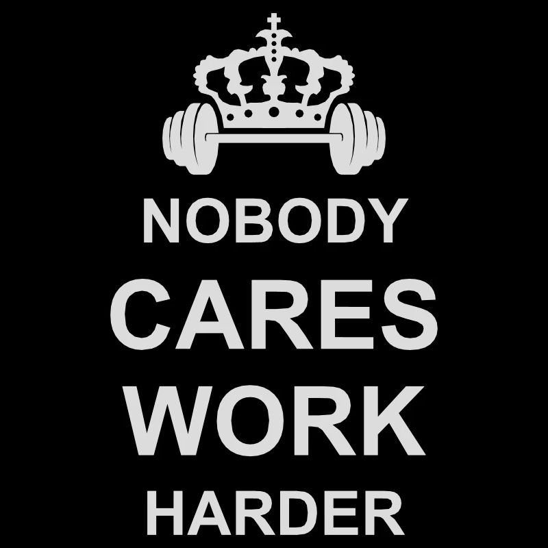 nobody cares work harder
