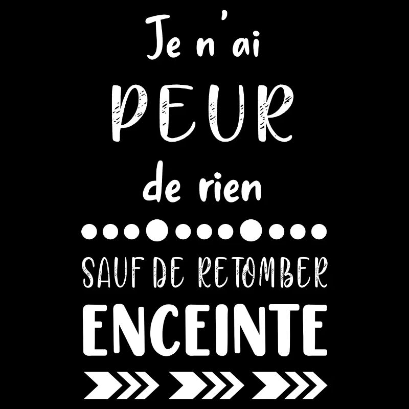je n'ai peur de rien sauf de retomber enceinte
