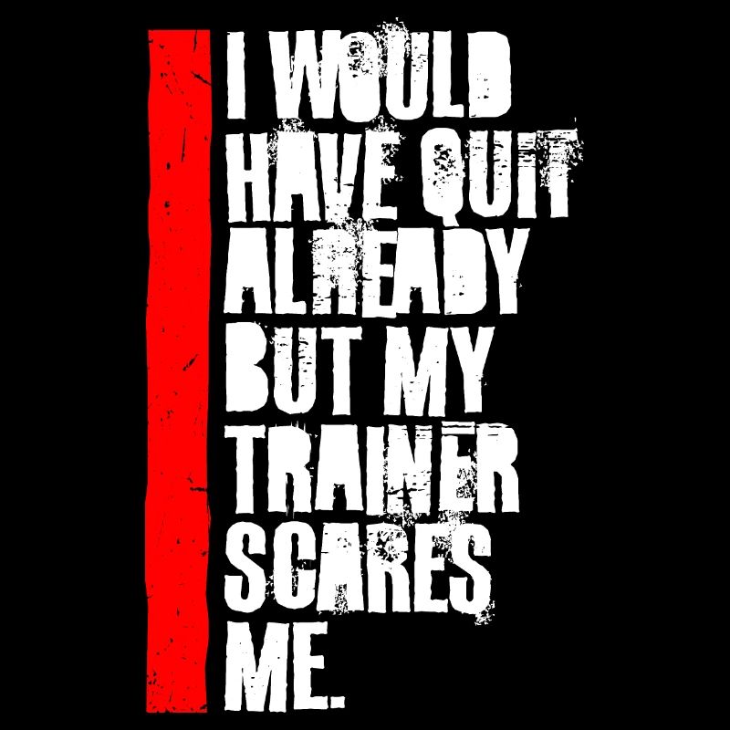 I Would Have Quit Already But My Trainer Scares Me