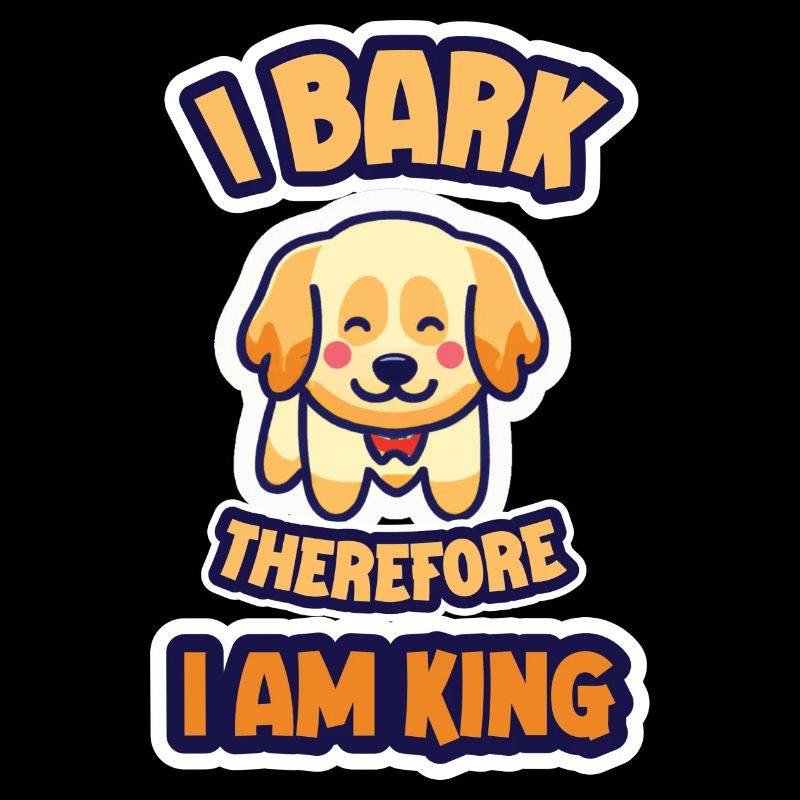 I Bark therefore i am king