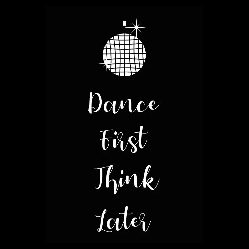 Dance first think later lettering