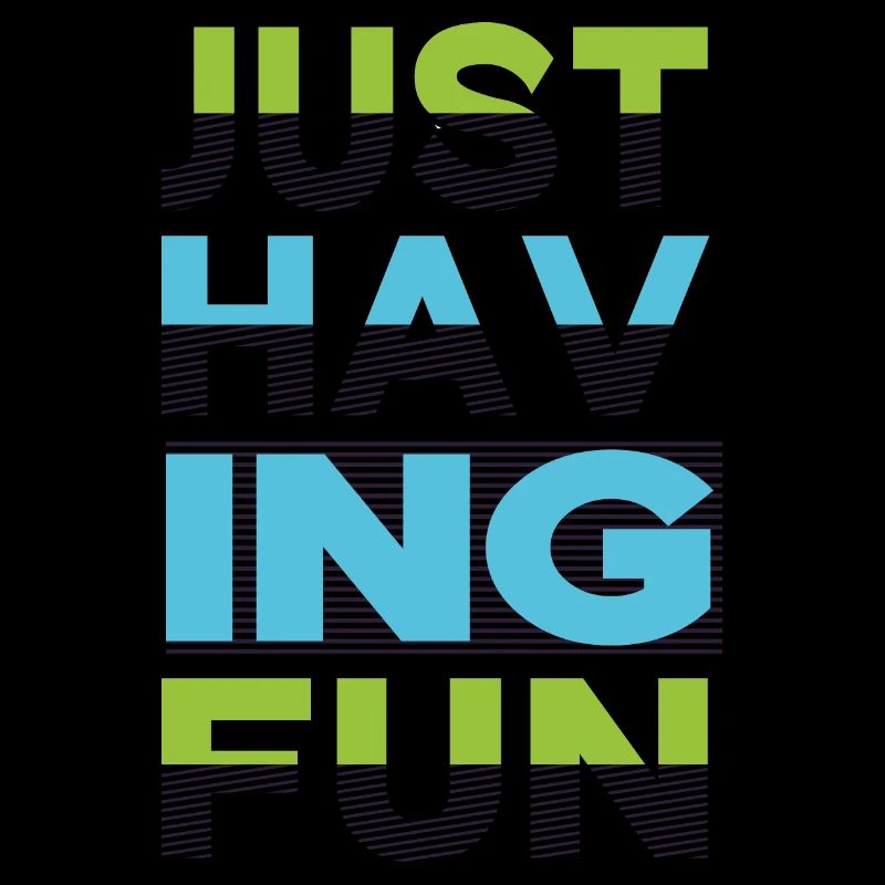 Just having fun sayings