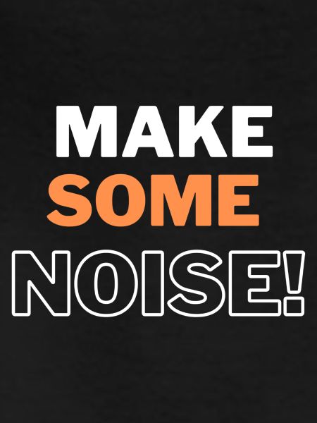 MAKE SOME NOISE