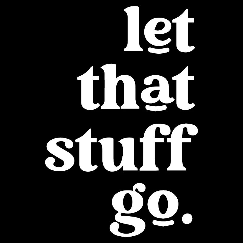 Let That Stuff Go Inspirational Message