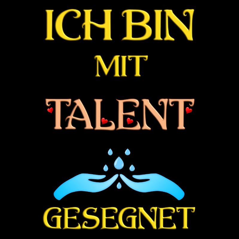 Ich bin mit Talent gesegnet