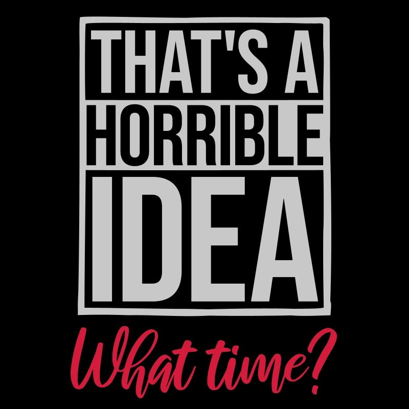 Thats a horrible Idea