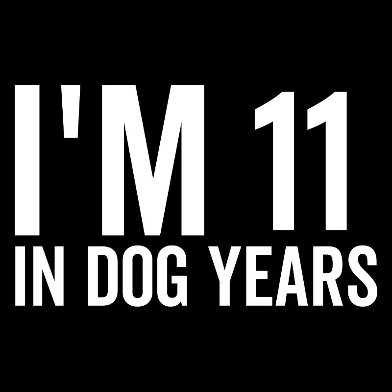 I'm 11 in Dog Years