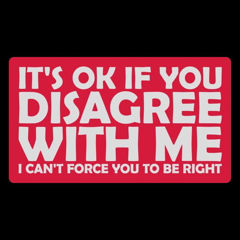 Vous n’êtes pas d’accord avec moi