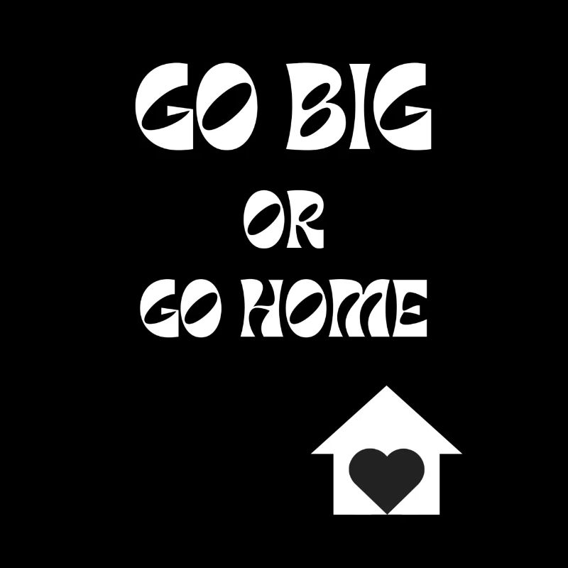 Go Big or Go Home Motivational Saying Typography