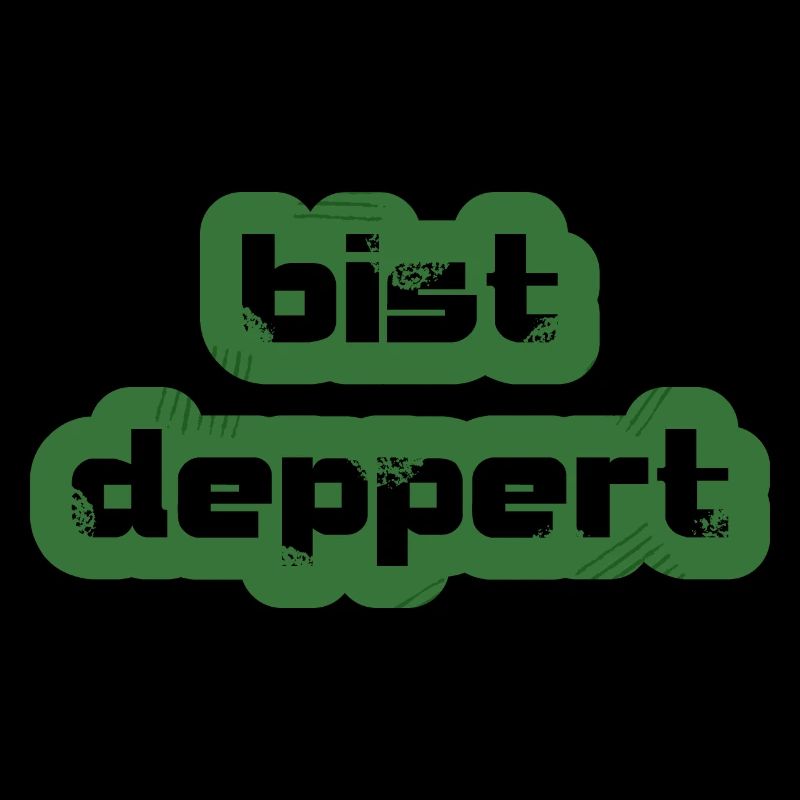 bist deppert