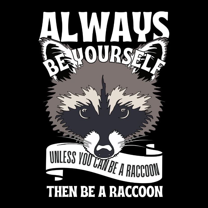 Sei du selbst, es sei denn, du kannst ein Waschbär sein