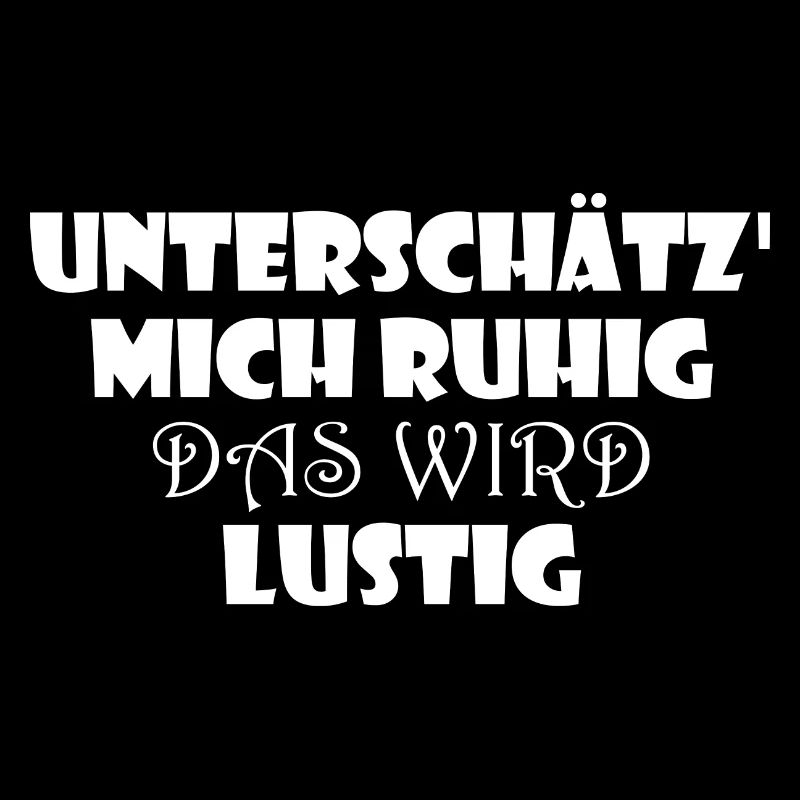Unterschätz' Mich ruhig das Wird lustig