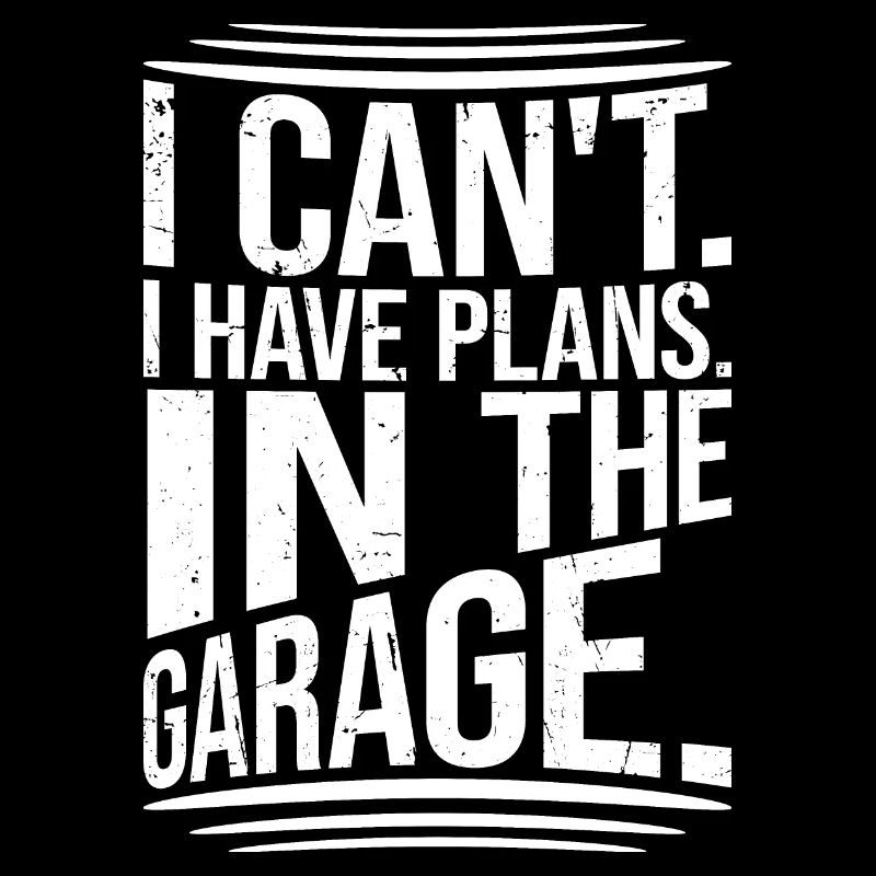 I Can't I Have Plans In The Garage Dad Saying