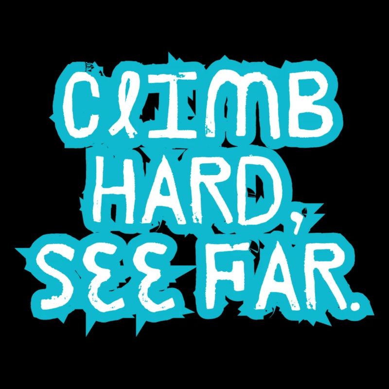 Climb hard, See Far.
