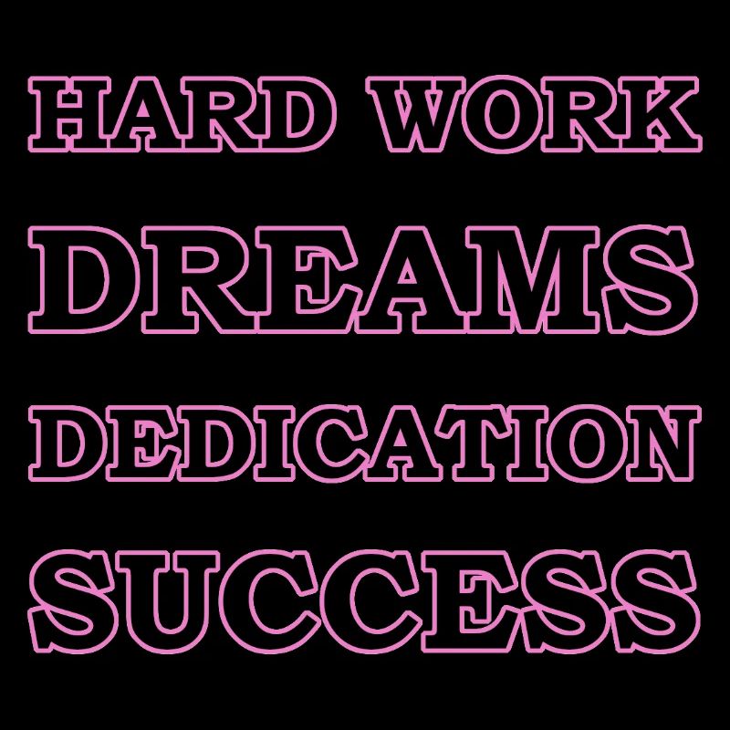 Hard Work, Dreams, Dedication, Success