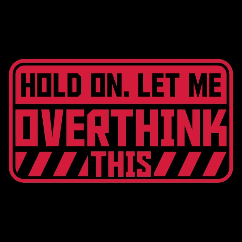 Let me overthink this