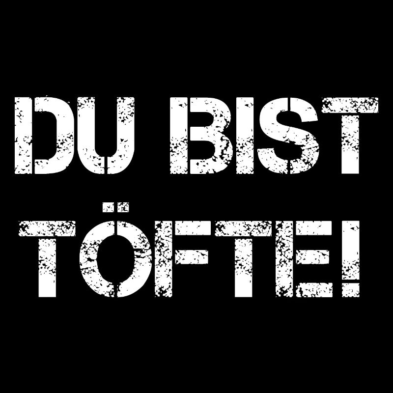 Du bist töfte