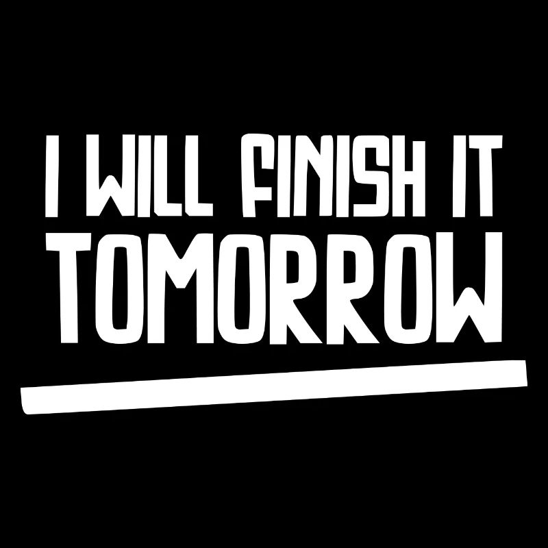Witziges "I Will Finish It Tomorrow" Design