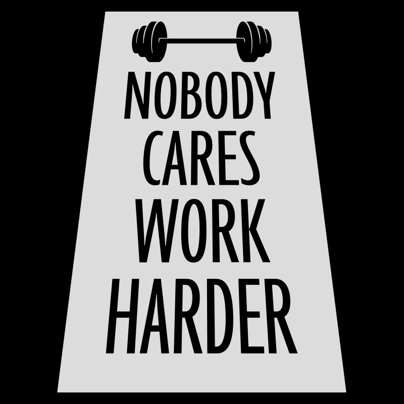 nobody cares work harder