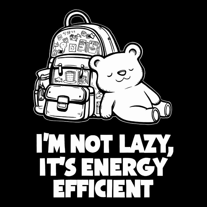 Im Not Lazy Its Energy Efficient