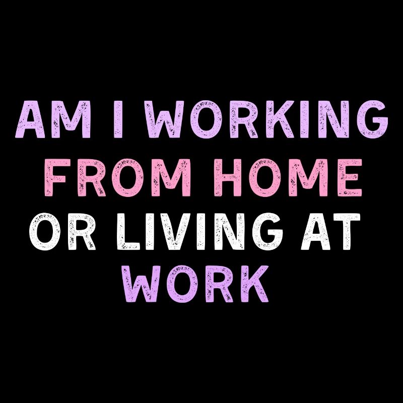 am i working from home or living at work