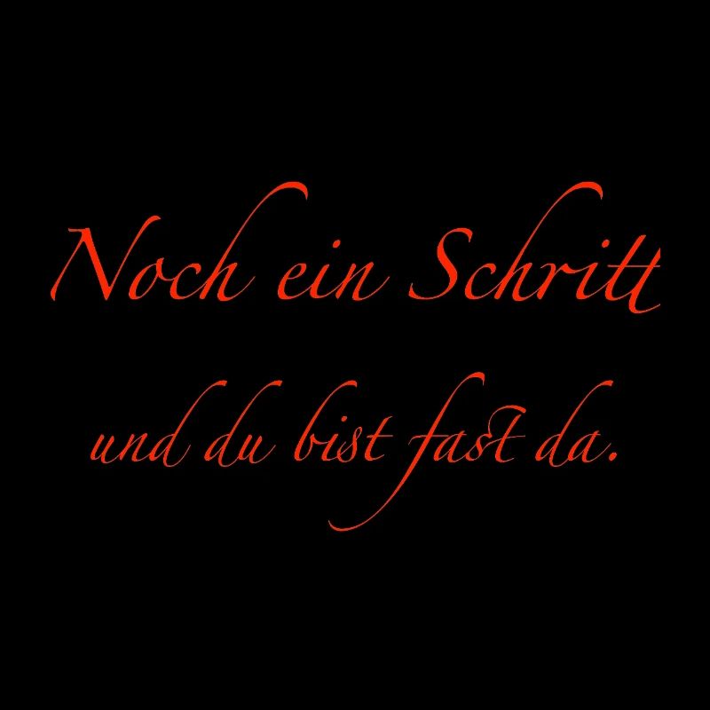 noch ein Schritt und du bist fast da