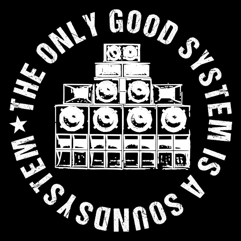 The Only Good System Is A Soundsystem