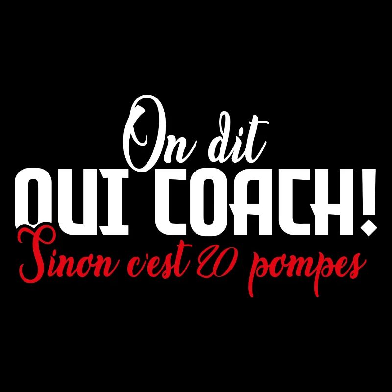 Coach | On dit oui COACH sinon c'est 20 pompes!