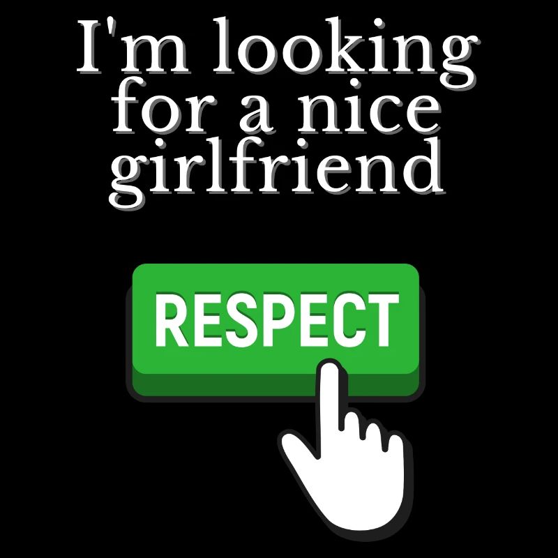 I'm looking for a nice girlfriend - RESPECT
